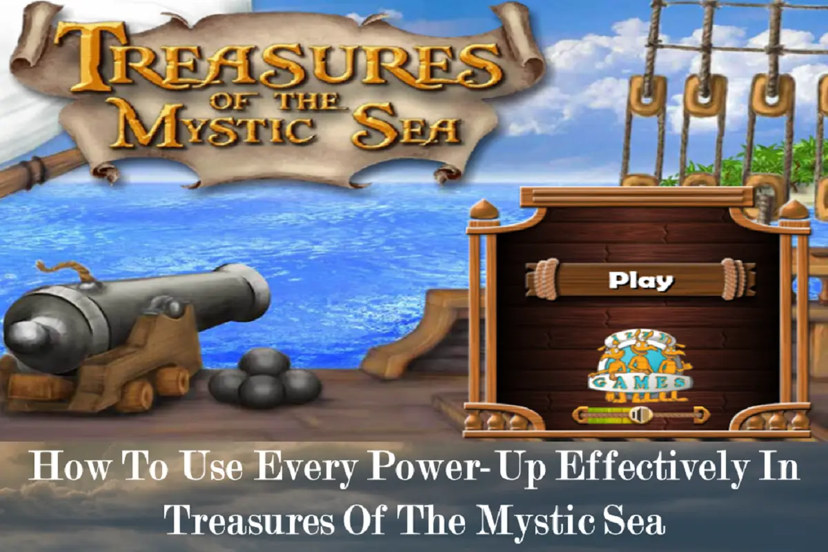 How To Use Every Power-Up Effectively In Treasures Of The Mystic Sea